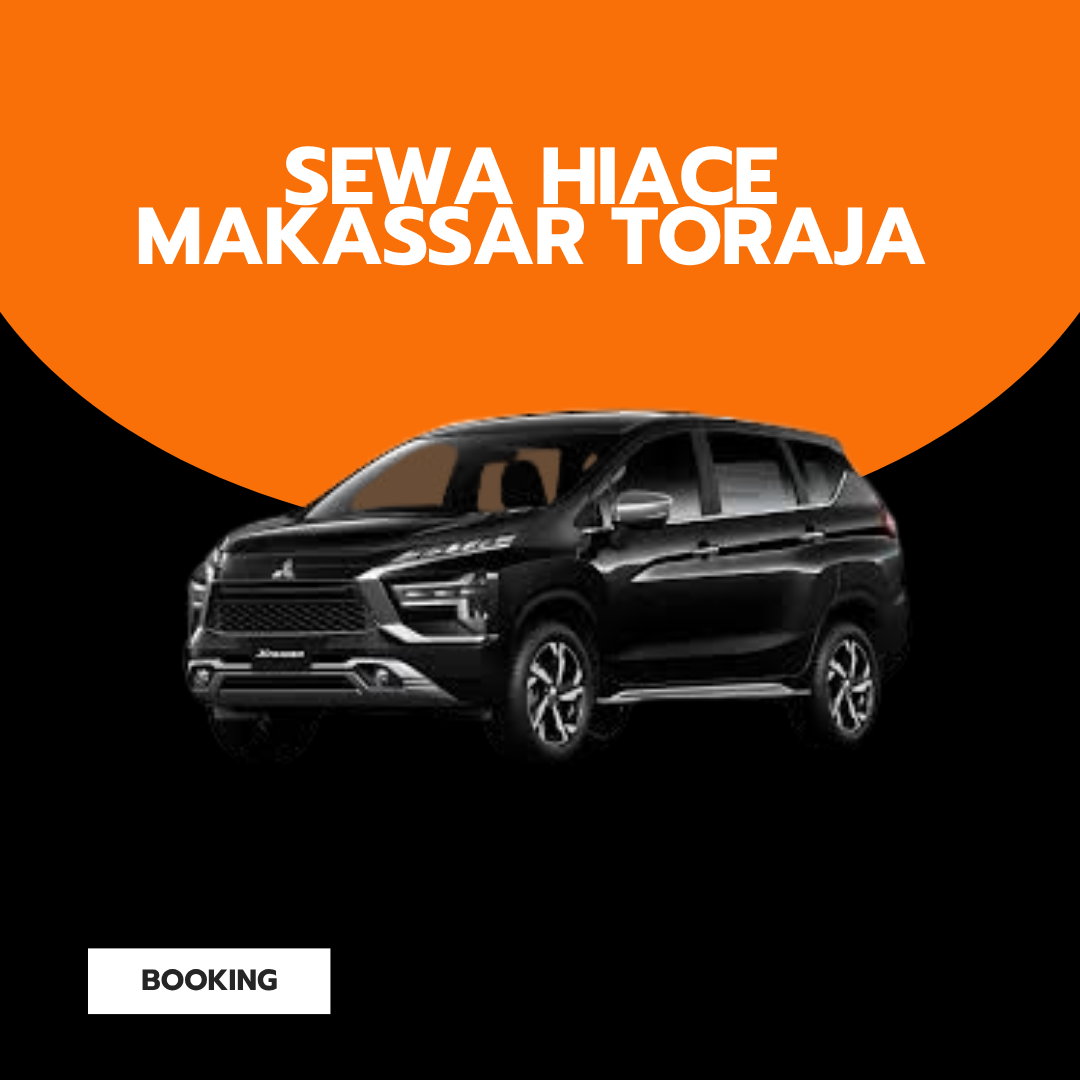 Sewa Hiace Makassar Toraja Plus Driver: Pilihan Terbaik Perjalanan Group dan Keluarga